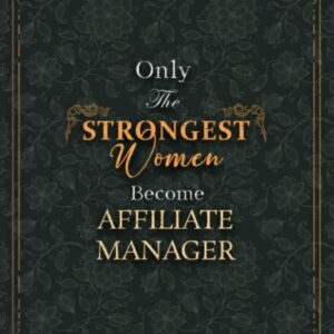 Affiliate Manager Notebook Planner - Luxury Only The Strongest Women Become Affiliate Manager Job Title Working Cover: 120 Pages, Small Business, ... Planning, A5, 6x9 inch, 5.24 x 22.86 cm, Tax