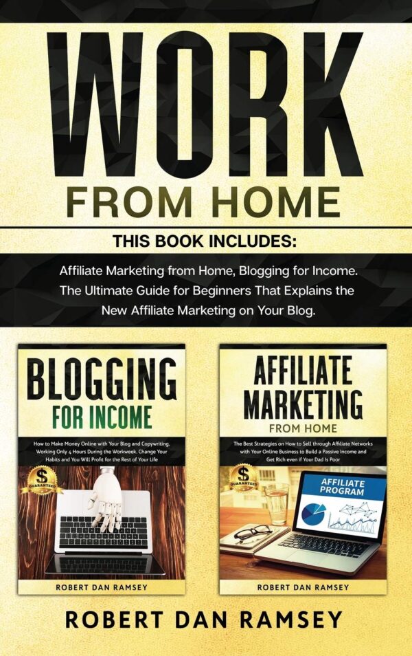 Work from Home: This Book Includes: Affiliate Marketing from Home, Blogging for Income. The Ultimate Guide for Beginners That Explains the New Affiliate Marketing on Your Blog.