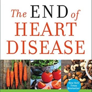 The End of Heart Disease: The Eat to Live Plan to Prevent and Reverse Heart Disease (Eat for Life)