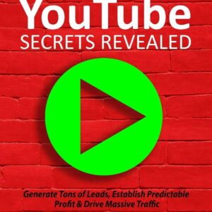 Social Media Marketing: YouTube Secrets Revealed (Generate Tons of Leads, Establish Predictable Profit & Drive Massive Traffic Online Marketing Series)