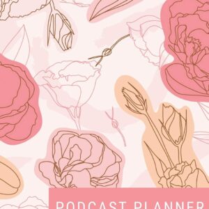 Podcast Planner: Brand Creation & Episode Tracker - 2020 For New Podcasts - Pink Trendy Floral - Keep Track of Goals, Accounts, Talking Points, Affiliates - Room for Guests & More! (8 x 10)