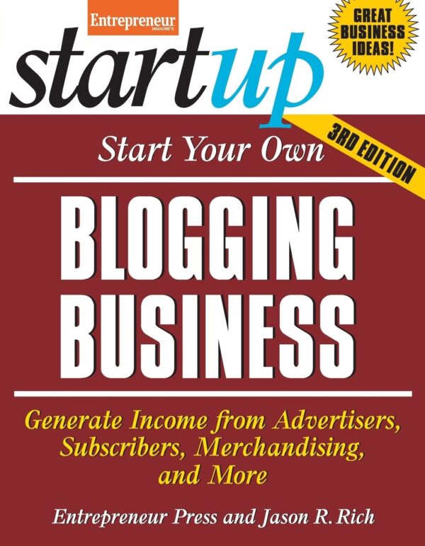 Start Your Own Blogging Business: Generate Income from Advertisers, Subscribers, Merchandising, and More (StartUp Series)