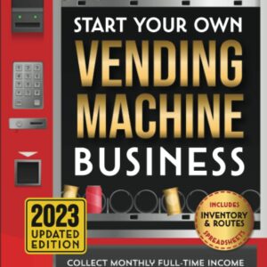 Start Your Own Vending Machine Business: Collect Monthly Full-Time Income on Autopilot by Building a Vending Machine Empire | The Complete Beginners’ Guide | Includes Inventory & Routes Spreadsheets