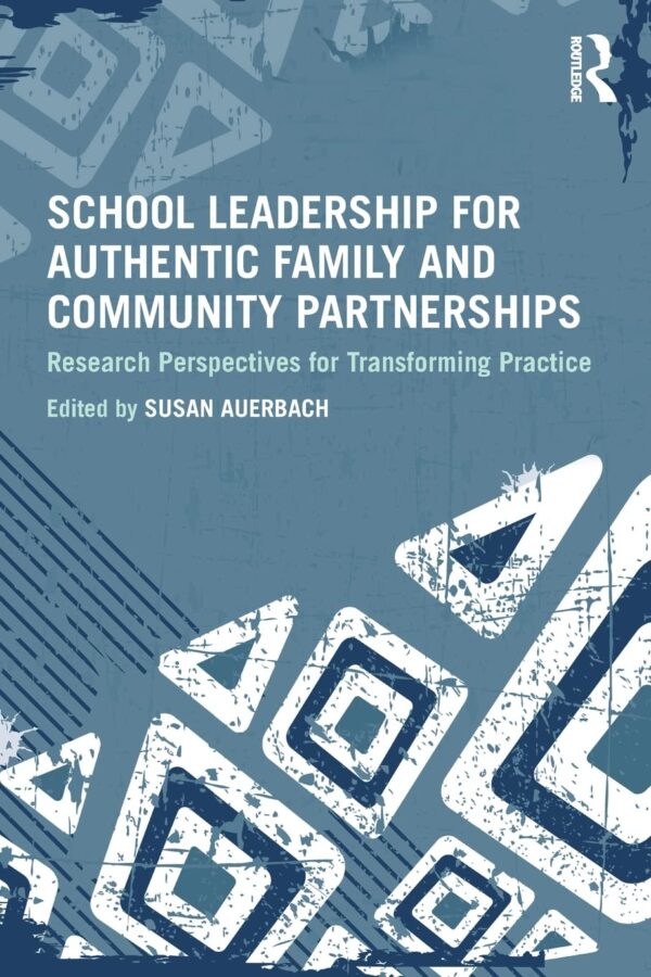 School Leadership for Authentic Family and Community Partnerships: Research Perspectives for Transforming Practice