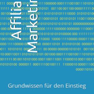 Affilitei Marketing: Grundwissen für den Einstieg (German Edition)