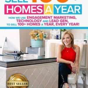 Sell 100+ Homes A Year: How We Use Engagement Marketing, Technology and Lead Gen to Sell 100+ Homes A Year, Every Year!