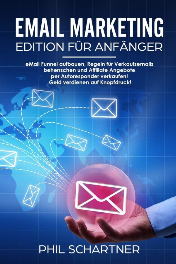 eMail Marketing - Edition für Anfänger: eMail Funnel aufbauen, Regeln für Verkaufsemails beherrschen und Affiliate Angebote per Autoresponder ... verdienen auf Knopfdruck! (German Edition)