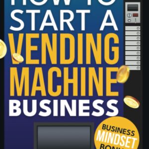 How to Start a Vending Machine Business: In This Guide You Will Learn the Strategies, Tips Tricks for Starting a Business on a Low Budget. Find Out How to Start Generating Passive Income Easily