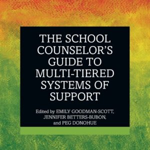 The School Counselor’s Guide to Multi-Tiered Systems of Support