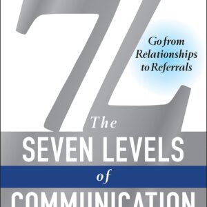 7L: The Seven Levels of Communication: Go From Relationships to Referrals