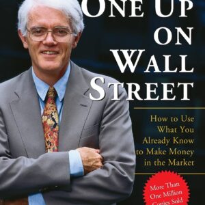 One Up On Wall Street: How To Use What You Already Know To Make Money In The Market