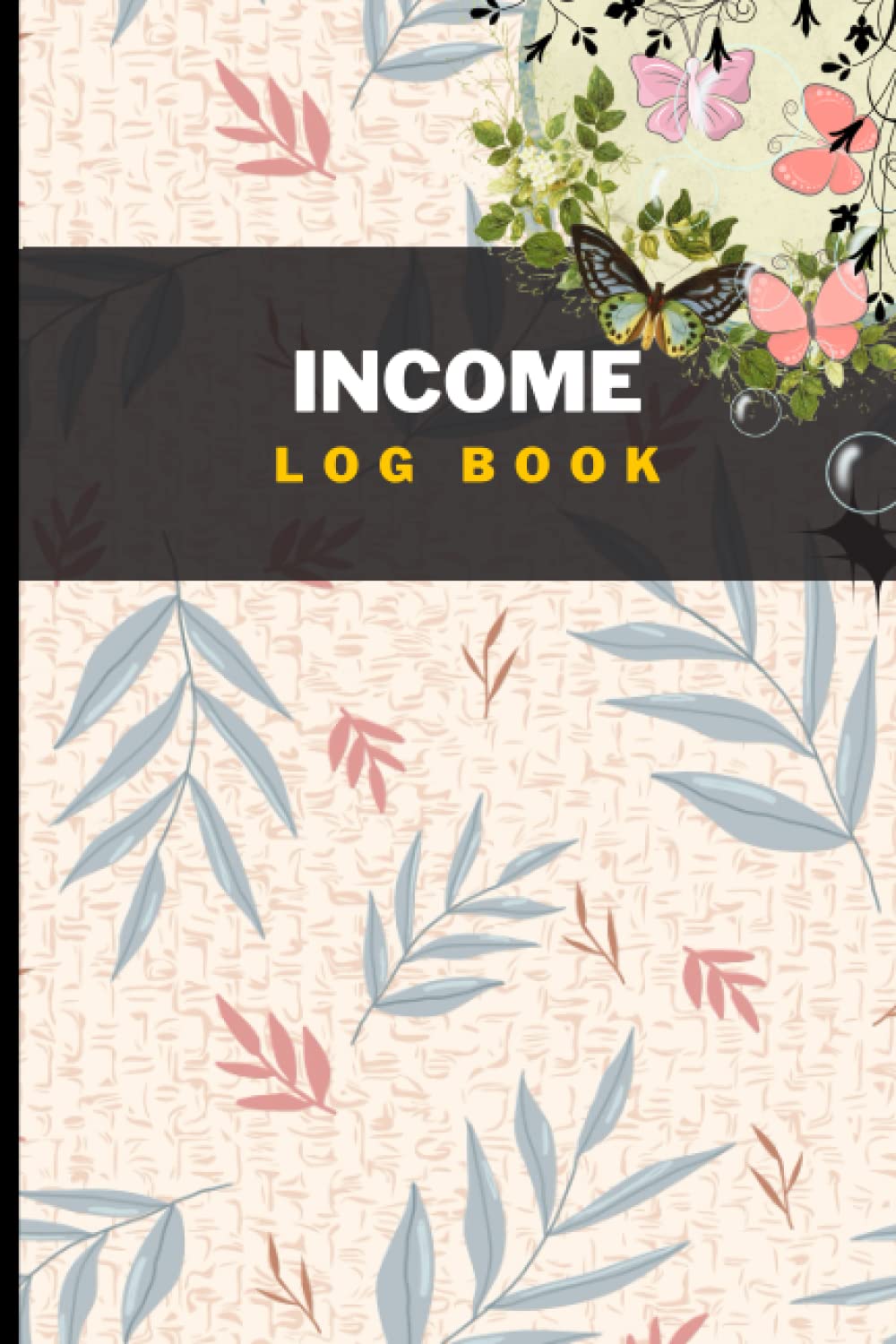 Income Log Book: Simple and Passive income tracker sheets, A revenue Log Book