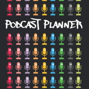 PODCAST PLANNER: A Journal for Planning and Organizing your Podcasts to Help you Build a Profitable Podcasting Business | Great Gift for Podcaster, Creators and Storytelling.