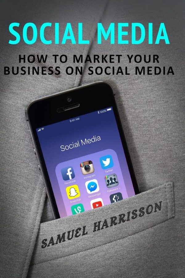 Social Media: How To Market Your Business On Social Media (Market Your Business on Social Media, Internet Marketing, Selling on a Blog, Blogging, Make Money Bl)