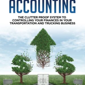 CDL Minded Accounting: The Clutter Proof System to Controlling your Finances in your Transportation and Trucking Business
