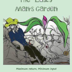 The Lazy Man's Garden: Maximum return; Minimum input