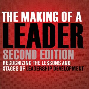 The Making of a Leader: Recognizing the Lessons and Stages of Leadership Development