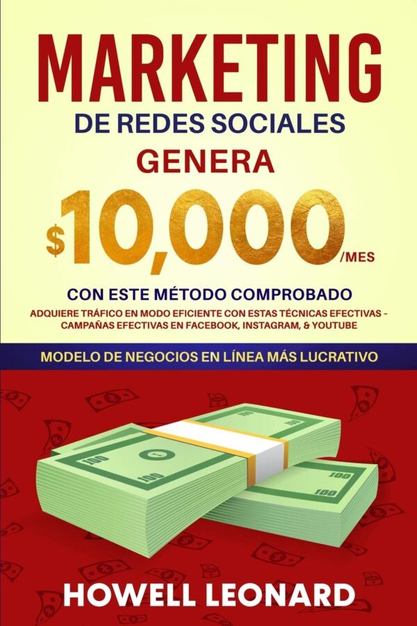 Marketing de Redes Sociales: Genera $10.000/mes con este método comprobado Adquiere tráfico en modo eficiente con estas técnicas efectivas – Campañas ... Instagram, & Youtube (Spanish Edition)