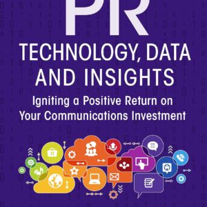 PR Technology, Data and Insights: Igniting a Positive Return on Your Communications Investment