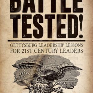 Battle Tested!: Gettysburg Leadership Lessons for 21st Century Leaders
