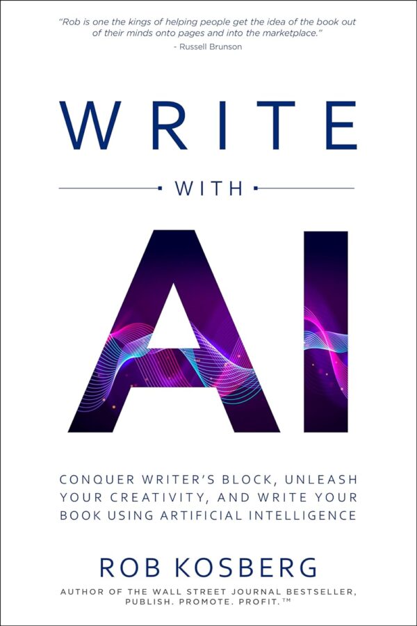 Write with AI: Conquer Writer’s Block, Unleash Your Creativity, and Write Your Book Using Artificial Intelligence