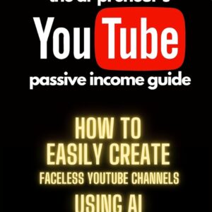The AI-Preneur’s YouTube Passive Income Guide: How to Create Faceless YouTube Channels Using AI (The AI-Preneur's Faceless Passive Income Series Book 3)
